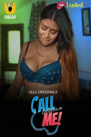 Call Me (2024) Hindi Season 01 Part 01 | WEB-DL | 1080p | 720p | 480p | ULLU WEB Series | Download | Watch Online