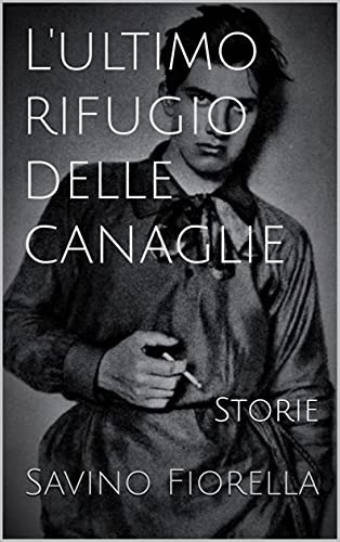 Savino Fiorella – L’ultimo rifugio delle canaglie. (2021)