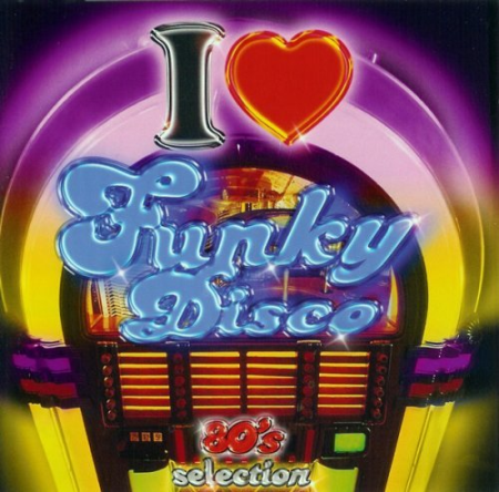 VA - I Love Funky Disco - 80's Selection, Vol. 1 & 2 (2004-2006)