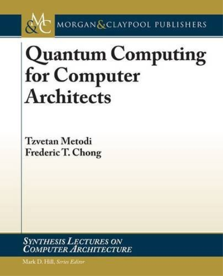 Quantum Computing for Computer Architects by Tzvetan S. Metodi