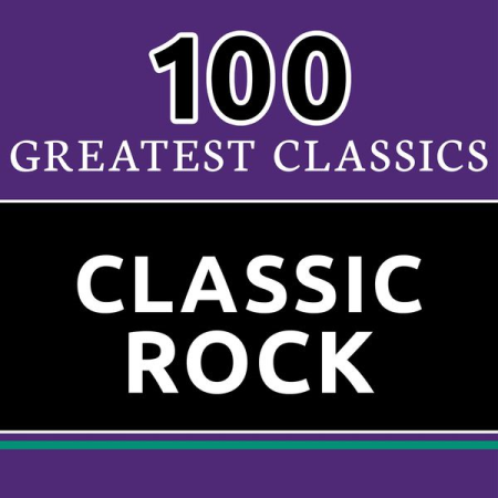 VA - 100 Greatest Classics - Classic Rock (The Best Classic Rock Hits Ever!) (2016)