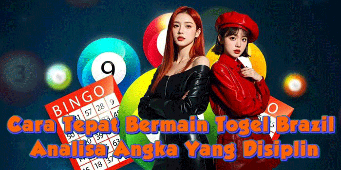 Cara Tepat Bermain Togel Brazil Analisa Angka Yang Disiplin