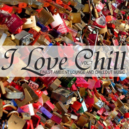 VA - I Love Chill Vol.7 Finest Ambient Lounge and Chillout Music (2023)