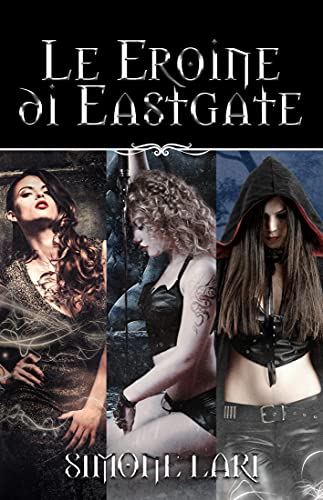 Simone Lari – Le Eroine di Eastgate (2021)