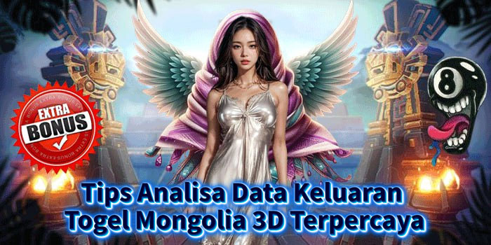 Tips Analisa Data Keluaran Togel Mongolia 3D Terpercaya