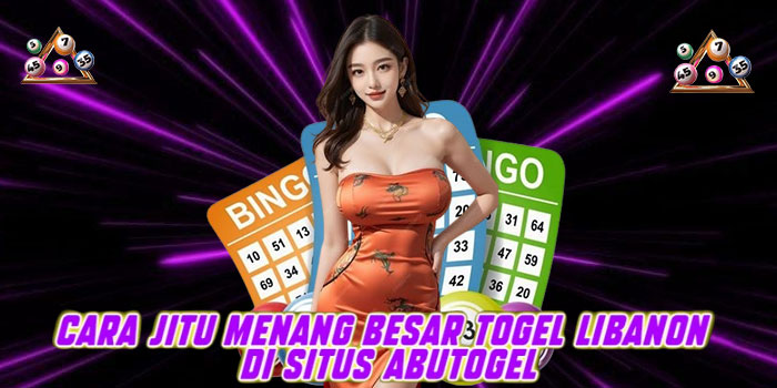 Cara Jitu Menang Besar Togel Libanon di Situs Abutogel Cara Jitu Menang Besar Togel Libanon di Situs Abutogel