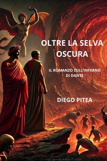 Diego Pitea - Oltre la selva oscura. Il romanzo sull'Inferno di Dante (2024)