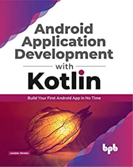 Android Application Development with Kotlin: Build Your First Android App in No Time (True EPUB)