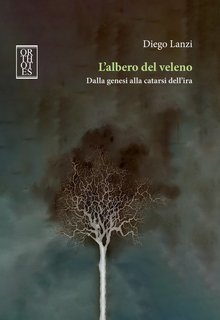 Diego Lanzi - L’albero del veleno. Dalla genesi alla catarsi dell’ira (2024)