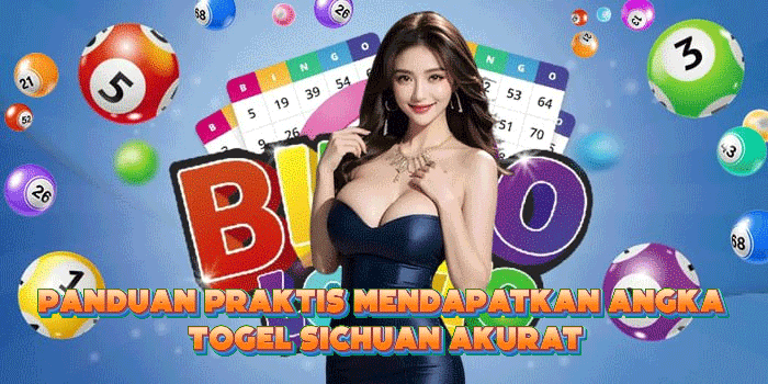 Panduan Praktis Mendapatkan Angka Togel Sichuan Akurat