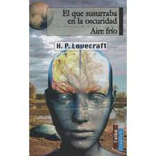 EL QUE SUSURRABA EN LA OSCURIDAD/ AIRE FRÍO, H.P. LOVECRAFT
