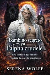 Serena Wolfe – Erede Nascosto Vol. 3. Bambino segreto per l’alpha crudele (2026)