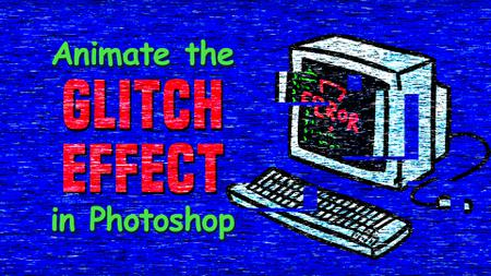 Animating the Glitch Effect in Photoshop