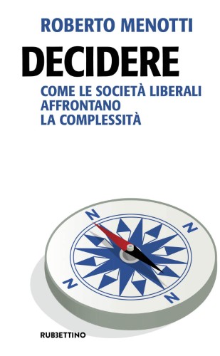 Roberto Menotti - Decidere. Come le società liberali affrontano la complessità (2021)