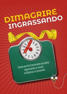 Alberto Douglas Scotti - Dimagrire ingrassando. Come non far funzionare una dieta ingannando se stessi, la bilancia e il prossimo (2024)