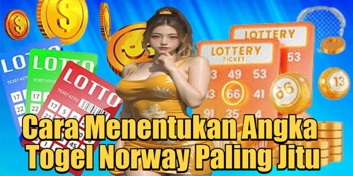 Cara Menentukan Angka Togel Norway Paling Jitu