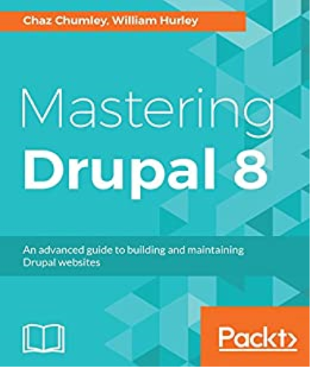 Mastering Drupal 8: An advanced guide to building and maintaining Drupal websites 1st Edition