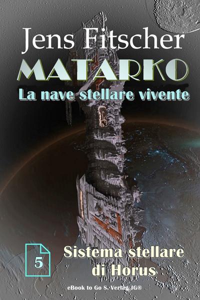 Jens Fitscher  MATARKO La nave stellare vivente Vol. 5. Sistema stellare di Horus (2026)