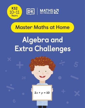 Maths — No Problem! Algebra and Extra Challenges, Ages 10-11 (Key Stage 2) (Master Maths At Home)