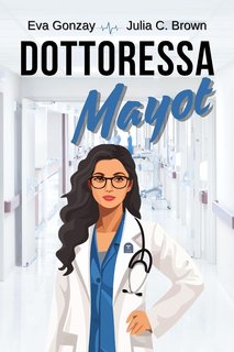 Eva Gonzay, Julia C. Brown - Pronto soccorso Vol. 3. Dottoressa Mayot (2024)