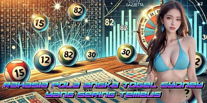 Rahasia Pola Angka Togel Sydney yang Sering Tembus