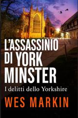 Wes Markin – I Delitti dello Yorkshire Vol. 7. L’Assassinio di York Minster (2026)