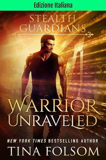 Tina Folsom - Guardiani Furtivi Vol. 3. Warrior Unraveled (2024)