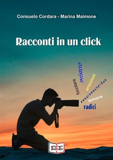 Consuelo Cordara, Marina Maimone - Racconti in un click (2024)