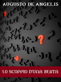 Augusto De Angelis - Lo scoppio d'una Berta (2023)