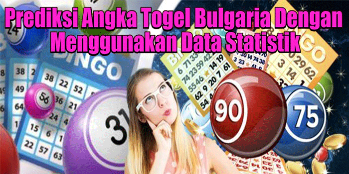 Prediksi Angka Togel Bulgaria Dengan Menggunakan Data Statistik