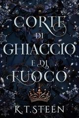 K.T. Steen – Inverno Senza Fine Vol. 1. Corte de Ghiaccio e di Fuoco (2025) K.T. Steen – Inverno Senza Fine Vol. 1. Corte de Ghiaccio e di Fuoco (2025)