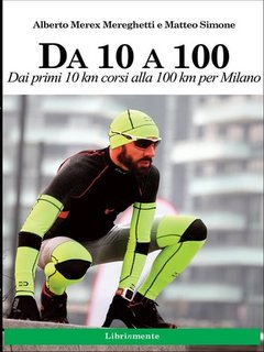 Alberto Mereghetti, Matteo Simone - Da 10 a 100. Dai primi 10 km corsi alla 100 km per Milano (2023)