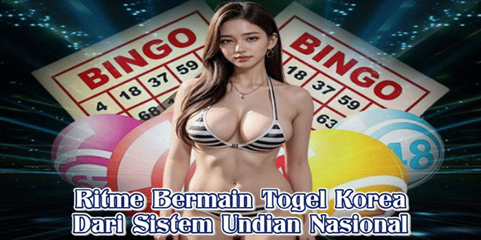 Ritme Bermain Togel Korea Dari Sistem Undian Nasional