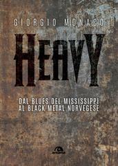 Giorgio Monaco – Heavy. Dal blues del Mississippi al black metal norvegese (2019)