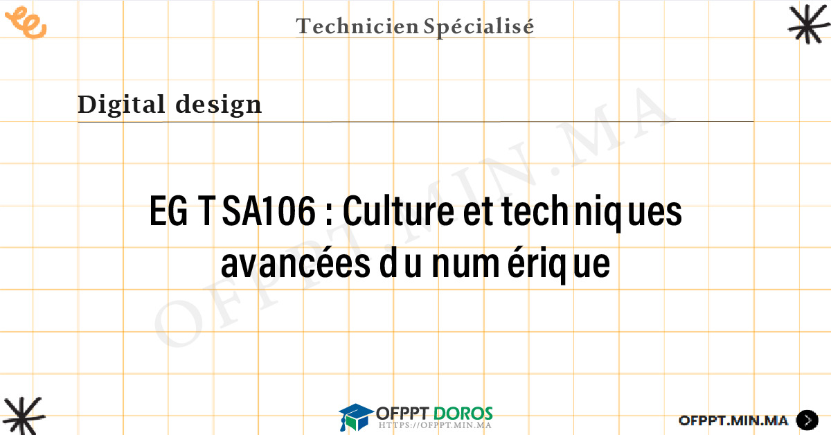 Sommaire détaillé du cours Culture et techniques avancées du numérique EGTSA106 OFPPT - Structure du module