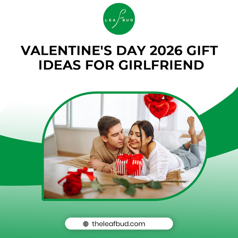 Valentine's Day 2026 Gift Ideas for Girlfriend – Thoughtful & Romantic Picks by Leafbud