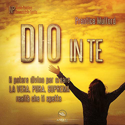 Prentice Mulford - Dio in te꞉ Il potere divino per creare la vera, pura, suprema realtà che ti spetta (2017) (mp3 - 64 kbps)