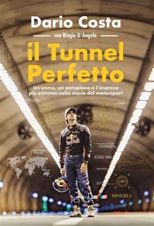 Dario Costa, Biagio D'Angelo - Il tunnel perfetto. Un uomo, un aeroplano e l’impresa più estrema nella storia del motorsport (2023)