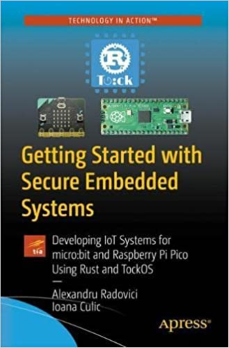 Getting Started with Secure Embedded Systems: Developing IoT Systems for micro:bit and Raspberry Pi Pico using Rust and Tock