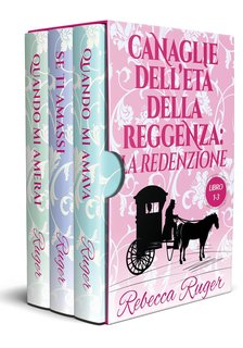 Rebecca Ruger - Canaglie dell'Età della Reggenza: la Redenzione. Libro 1-3 (2024)
