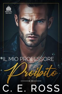 C E Ross - I Miliardari dell'Impero Blue Sky Vol. 3. Il Mio Professore Proibito (2024)