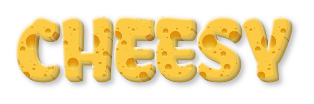 CHEESY