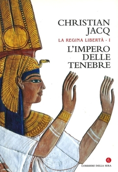 Christian Jacq - La regina libertà 1. L'Impero delle tenebre (2004)