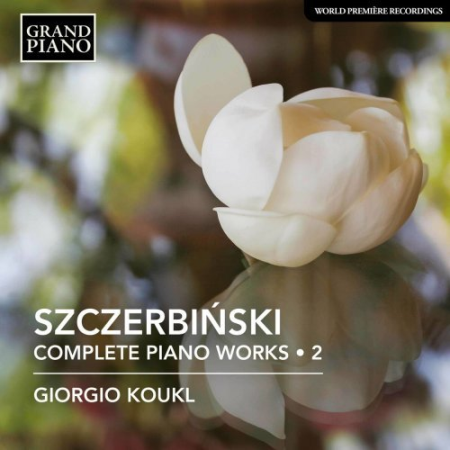 Giorgio Koukl - Szczerbinski: Complete Piano Works, Vol. 2 (2022) Hi-Res