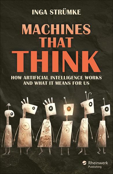 Machines That Think How Artificial Intelligence Works And What It Means For Us (Inga Strümke) Machines That Think How Artificial Intelligence Works And What It Means For Us (Inga Strümke)
