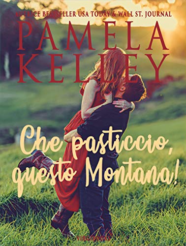 Pamela M. Kelley – Che pasticcio, questo Montana! (Dolce e selvaggio Montana Vol. 3) (2021)