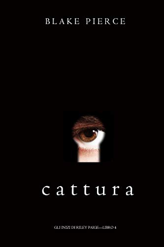 Blake Pierce – Cattura. Gli Inizi di Riley Paige Libro 4 (2019) Blake Pierce – Cattura. Gli Inizi di Riley Paige Libro 4 (2019)