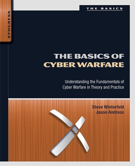 The Basics of Cyber Warfare: Understanding the Fundamentals of Cyber Warfare in Theory and Practice