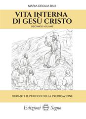 Maria Cecilia Baij – Vita interna di Gesù Cristo secondo volume. Durante il periodo della predicazione (2026)