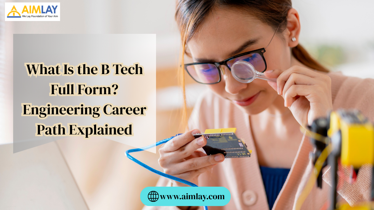 What Is the B Tech Full Form Engineering Career Path Explained